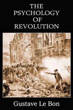 The Psychology of Revolution de Gustave Le Bon