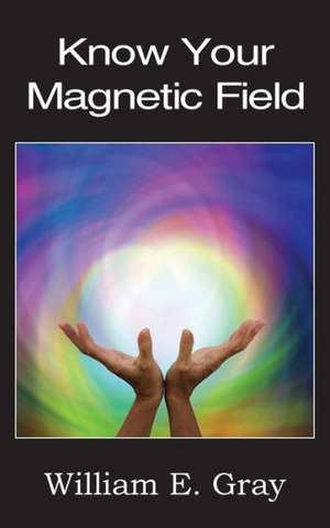 Know Your Magnetic Field de William E. Gray