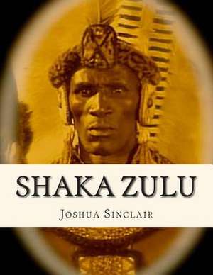 Shaka Zulu de Joshua Sinclair