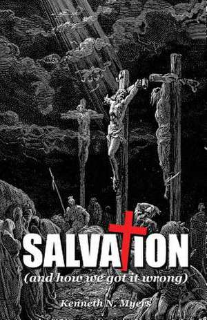 Salvation (and How We Got It Wrong) de Kenneth N. Myers