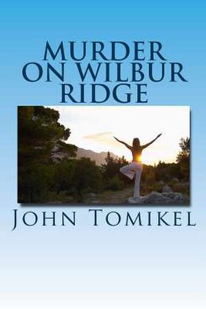 Murder on Wilbur Ridge de John Tomikel