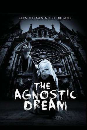 The Agnostic Dream de Reynold Menino Rodrigues