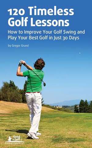 120 Timeless Golf Lessons de Gregor Grund