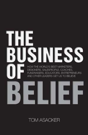 The Business of Belief de Tom Asacker