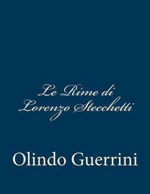 Le Rime Di Lorenzo Stecchetti de Olindo Guerrini