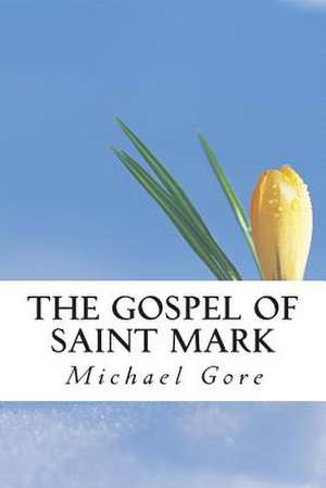 The Gospel of Saint Mark de Ps Michael Gore