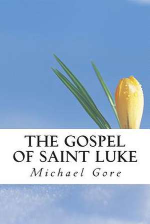 The Gospel of Saint Luke de Ps Michael Gore