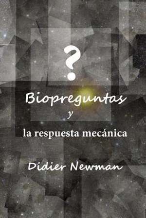 Biopreguntas y La Respuesta Mecanica de Didier Newman