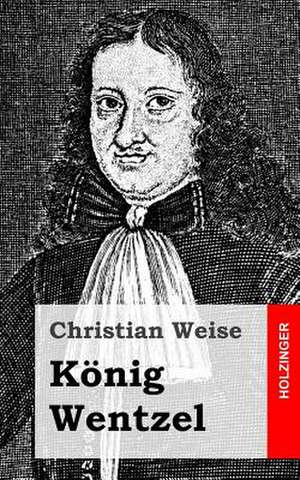 Konig Wentzel de Christian Weise