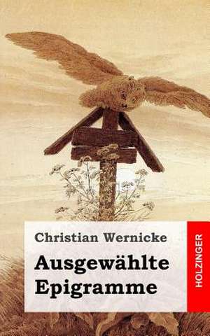 Ausgewahlte Epigramme de Christian Wernicke