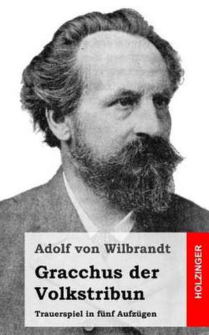 Gracchus Der Volkstribun de Adolf Von Wilbrandt