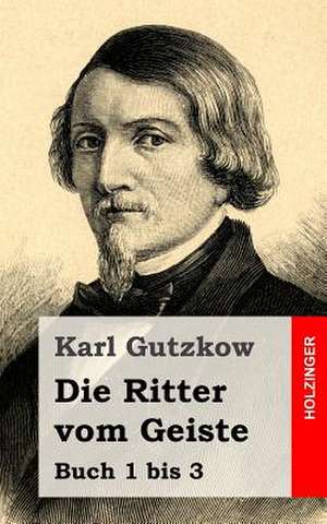 Die Ritter Vom Geiste de Karl Gutzkow