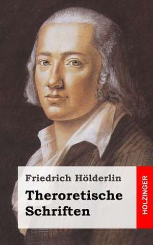 Theroretische Schriften de Friedrich Holderlin