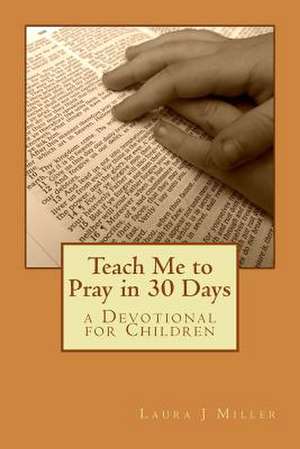 Teach Me to Pray in 30 Days de Laura J. Miller