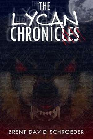 The Lycan Chronicles de Schroeder, Brent David