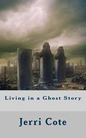 Living in a Ghost Story de Jerri Cote