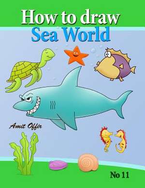 How to Draw Sea World de Amit Offir