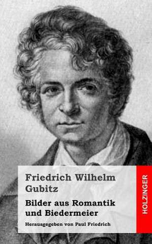 Bilder Aus Romantik Und Biedermeier de Friedrich Wilhelm Gubitz