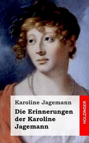 Die Erinnerungen Der Karoline Jagemann de Karoline Jagemann