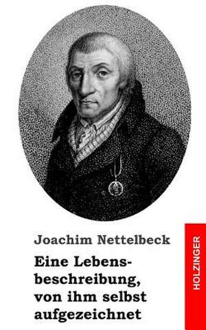 Eine Lebensbeschreibung, Von Ihm Selbst Aufgezeichnet de Joachim Nettelbeck