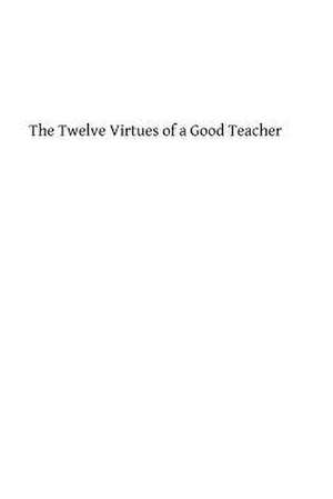 The Twelve Virtues of a Good Teacher de Rev H. Pottier Sj