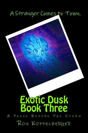 Exotic Dusk Book Three de Ron W. Koppelberger Jr