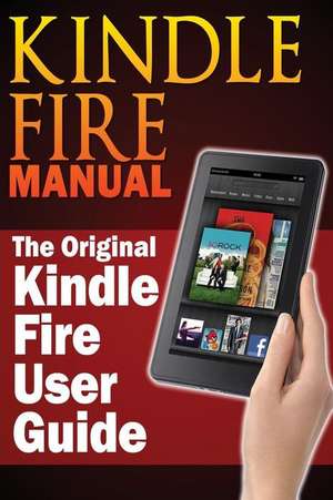 Kindle Fire Manual: The Original Kindle Fire User Guide de Sharon Hurley