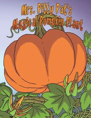 Mrs. Pitty Pat's Magicial Pumpkin Plant de Mia Szymanski