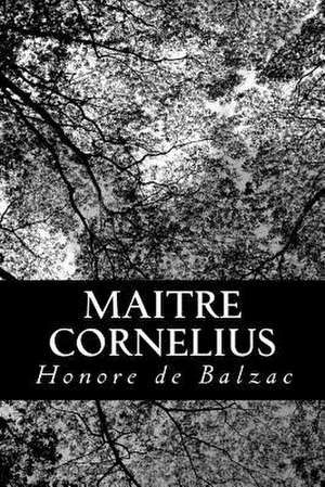 Maitre Cornelius de Honore De Balzac