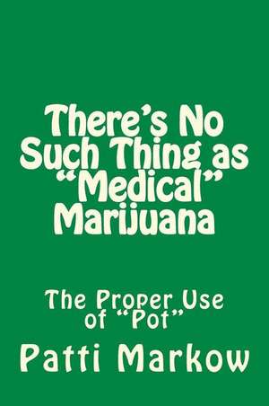 There's No Such Thing as "Medical" Marijuana de Patti Markow