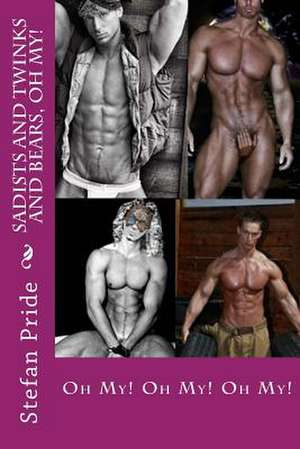 Sadists and Twinks and Bears, Oh My! de Stefan Pride