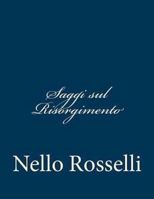 Saggi Sul Risorgimento de Nello Rosselli