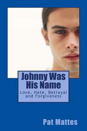 Johnny Was His Name de Pat Mattes