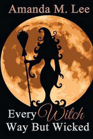 Every Witch Way But Wicked de Amanda M. Lee