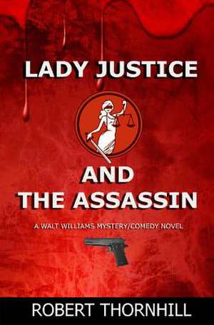 Lady Justice and the Assassin de Robert Thornhill