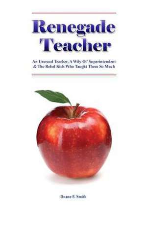 Renegade Teacher de Duane F. Smith