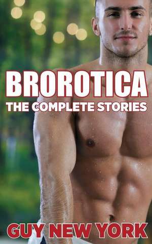 The Complete Brorotica de Guy New York