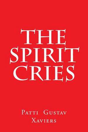 The Spirit Cries de Patti Gustav Xaviers