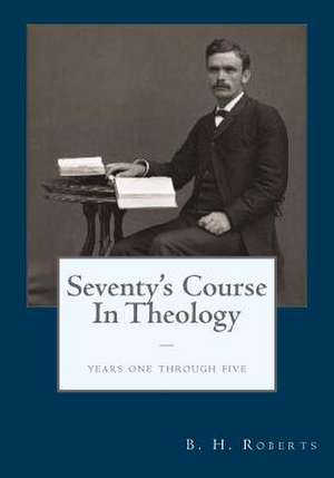 The Seventy's Course in Theology de B. H. Roberts