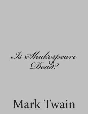 Is Shakespeare Dead? de Mark Twain