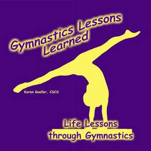 Gymnastics Lessons Learned de Karen Goeller