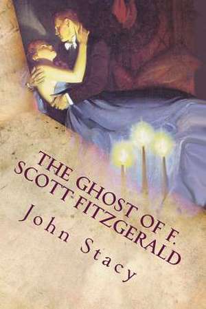 The Ghost of F. Scott Fitzgerald de John Louis Stacy