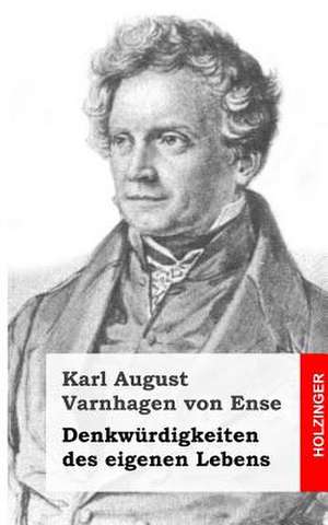 Denkwurdigkeiten Des Eigenen Lebens de Karl August Varnhagen Von Ense