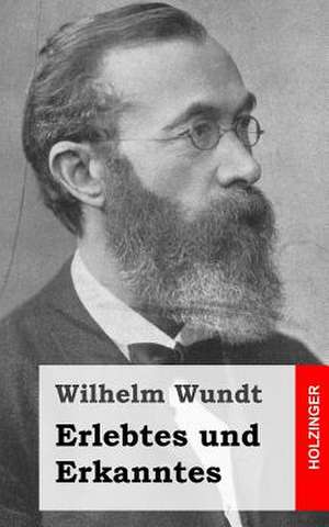 Erlebtes Und Erkanntes de Wilhelm Wundt