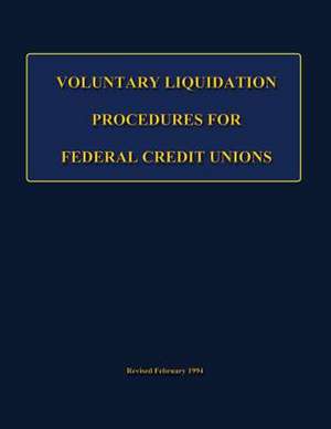 Voluntary Liquidation Procedures for Federal Credit Unions de National Credit Union Administration