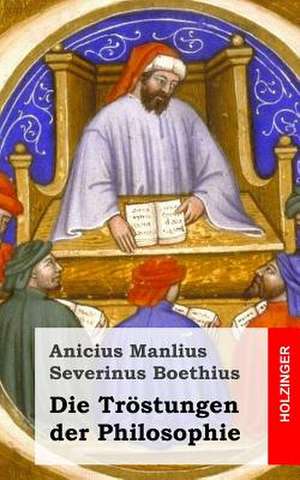 Die Trostungen Der Philosophie de Anicius Manlius Severinus Boethius