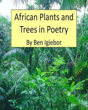 African Plants and Trees in Poetry de MR Ben Igiebor