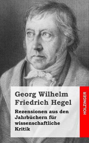 Rezensionen Aus Den Jahrbuchern Fur Wissenschaftliche Kritik de Georg Wilhelm Friedrich Hegel