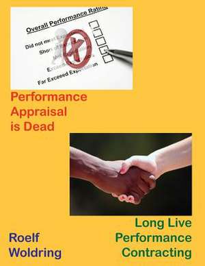 Performance Appraisal Is Dead - Long Life Performance Contracting de MR Roelf D. Woldring