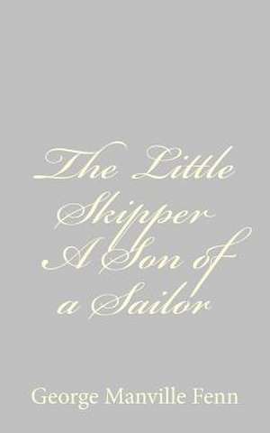 The Little Skipper a Son of a Sailor de George Manville Fenn